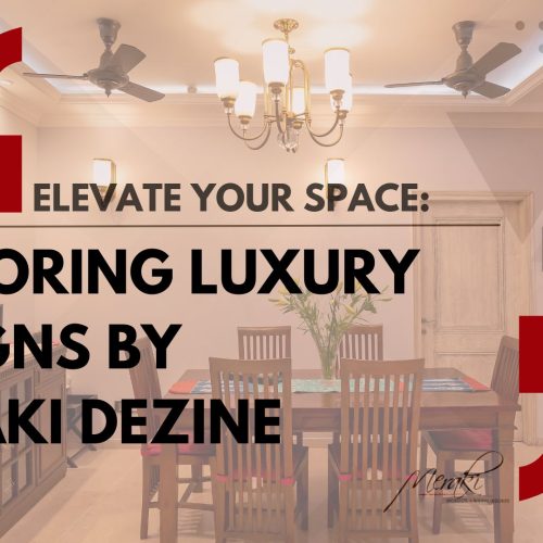 Elevate Your Space: Exploring Luxury Designs by Meraki Dezine